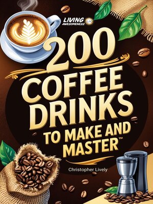 cover image of 200 Coffee Drinks to Make and Master